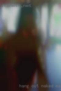 Hang out naked maybe travel with.